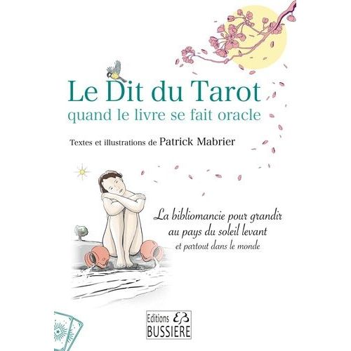 Le Dit Du Tarot Quand Le Livre Se Fait Oracle - La Bibliomancie Pour Grandir Au Pays Du Soleil Levant Et Partout Dans Le Monde