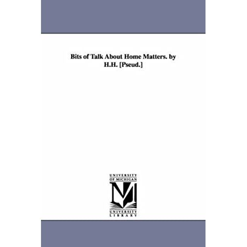 Bits Of Talk About Home Matters, By H. H.