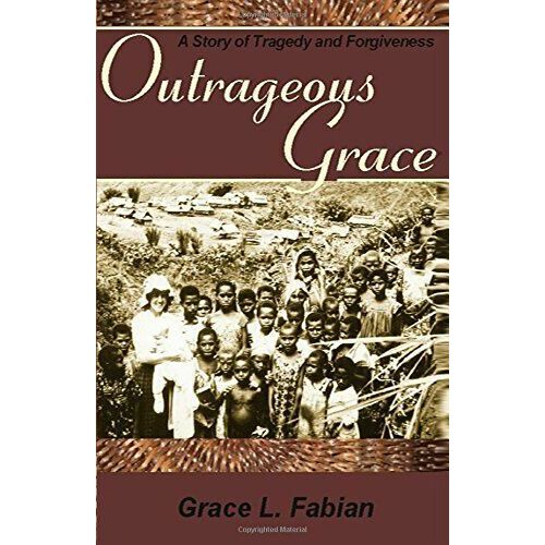 Outrageous Grace: A Story Of Tragedy And Forgiveness