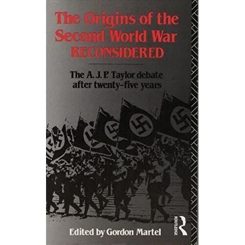 The Origins Of The Second World War Reconsidered: The A J P Taylor Debate After Twenty-Five Years