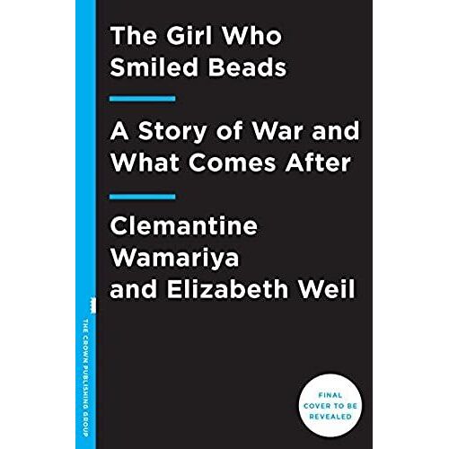 The Girl Who Smiled Beads: A Story Of War And What Comes After