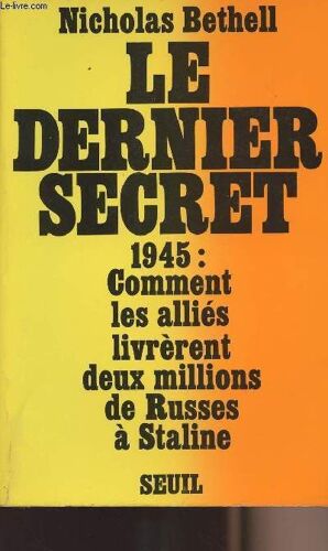 Le Dernier Secret 1945 : Comment Les Alliés Livrèrent Deux Millions De Russes À Staline