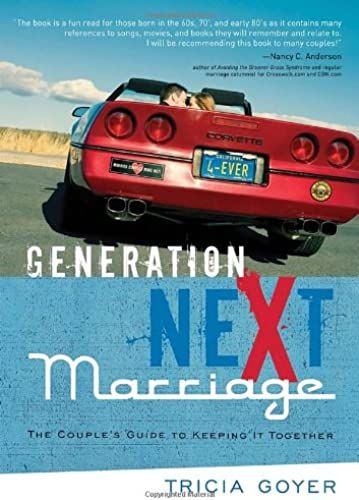 Generation Next Marriage: The Couple's Guide To Keeping It Together
