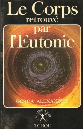 Le Corps Retrouvé Par L'eutonie