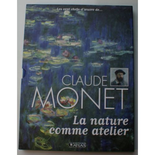 Claude Monet - La Nature Comme Atelier