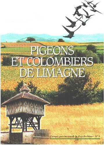 Pigeons Et Colombiers De Limagne : Exposition Clermont-Ferrand Musee Municipal Henri-Lecoq 1999 (Carnets Patrimoniaux De Puy-De-Deme)