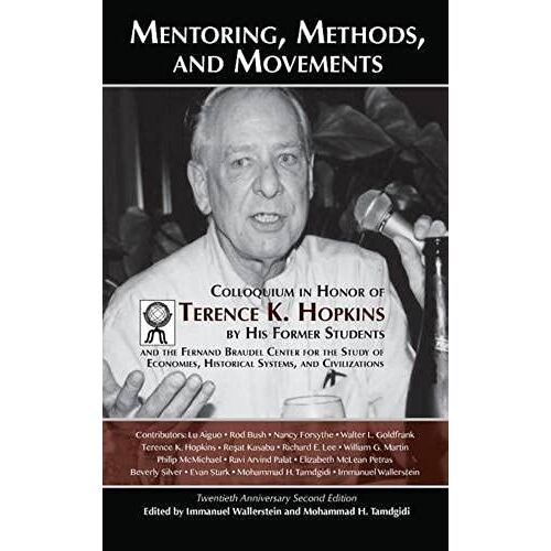 Mentoring, Methods, And Movements: Colloquium In Honor Of Terence K. Hopkins By His Former Students And The Fernand Braudel Center For The Study Of Economies, Historical Systems, And Civilizations