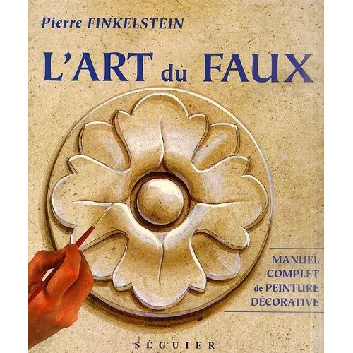 L'art Du Faux - Manuel Complet De Peinture Décorative