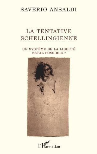 La Tentative Schellingienne - Un Système De La Liberté Est-Il Possible ?