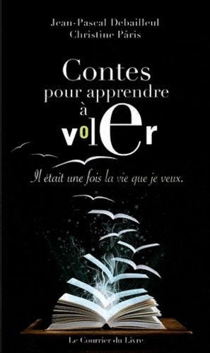 Contes Pour Apprendre À Voler - Il Était Une Fois La Vie Que Je Veux