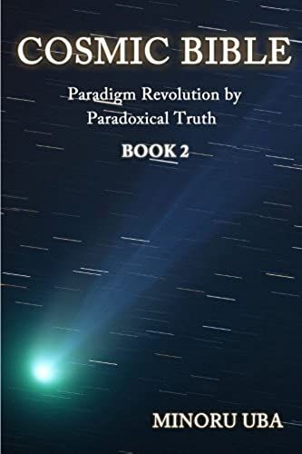 Cosmic Bible Book 2: Paradigm Revolution By Paradoxical Truth (Volume 2)