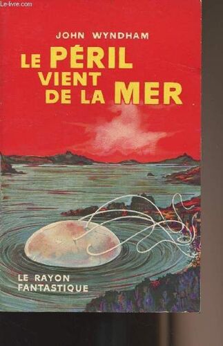 Le Péril Vient De La Mer - Collection Le Rayon Fantastique