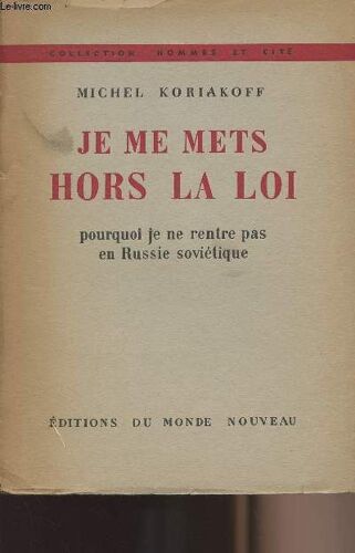 Je Me Mets Hors La Loi - Pourquoi Je Ne Rentre Pas En Russie Soviétique - Collection Hommes Et Cité