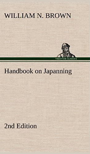 Handbook On Japanning: 2nd Edition For Ironware, Tinware, Wood, Etc. With Sections On Tinplating And Galvanizing