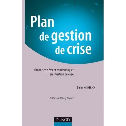 Plan De Gestion De Crise - Organiser, Gérer Et Communiquer En Situation De Crise