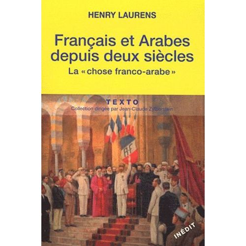 Français Et Arabes Depuis Deux Siècles - La Chose Franco-Arabe - Suivi De Les Rapports Entre Les Métropoles Et Les Systèmes Coloniaux