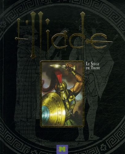 L'iliade - Le Siège De Troie