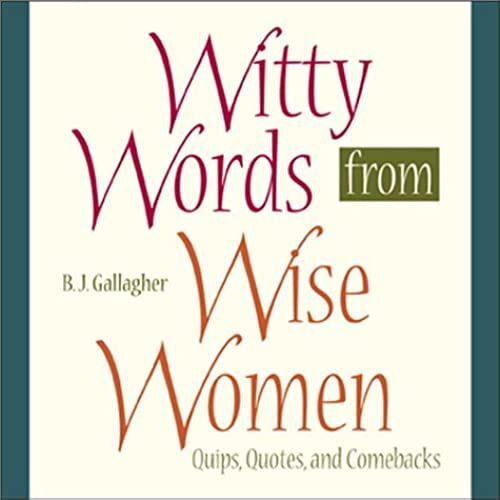 Witty Words From Wise Women: Quips, Quotes, And Comebacks
