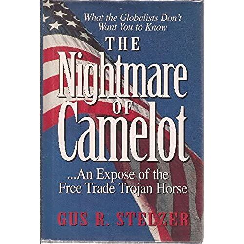 The Nightmare Of Camelot: An Expose Of The Free Trade Trojan Horse