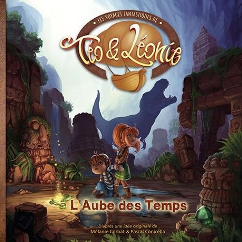 Les Voyages Fantastiques De Téo & Léonie Tome 2 - L'aube Des Temps