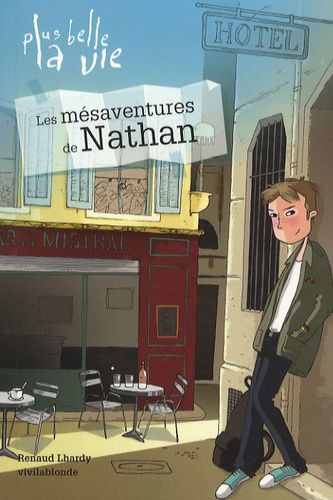 Plus Belle La Vie Tome 1 - Les Mésaventures De Nathan