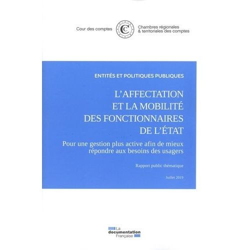 L'affectation Et La Mobilité Des Fonctionnaires De L'etat - Pour Une Gestion Plus Active Afin De Mieux Répondre Aux Besoins Des Usagers - Juillet 2019