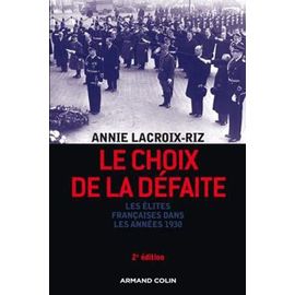Le Choix De La Défaite - Les Élites Françaises Dans Les Années 1930