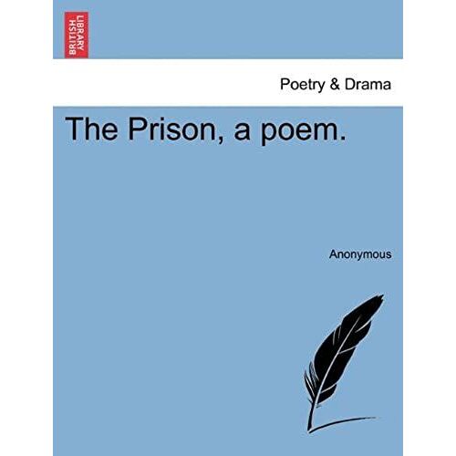 The Prison, A Poem.