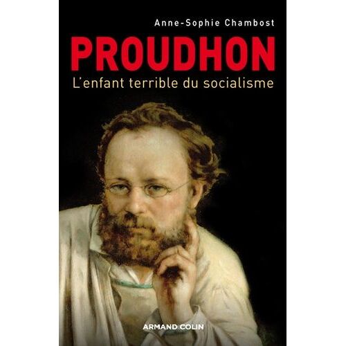 Proudhon - L'enfant Terrible Du Socialisme