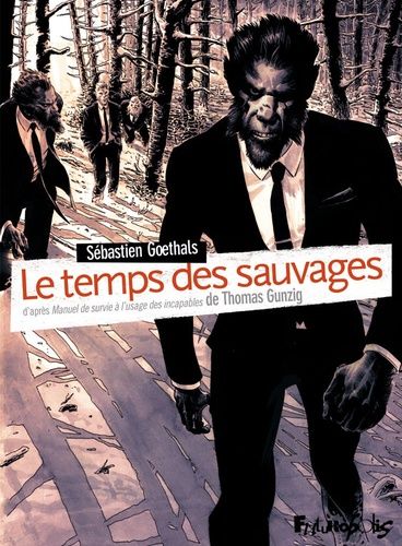 Le Temps Des Sauvages - D'après Manuel De Survie À L'usage Des Incapables