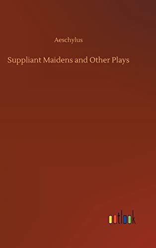 Suppliant Maidens And Other Plays