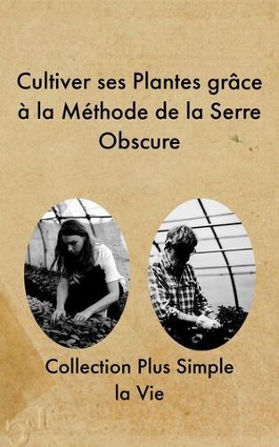 Cultiver Ses Plantes Grâce À La Méthode De La Serre Obscure