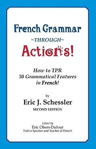 French Grammar Through Actions: How To Tpr 50 Grammatical Features In French