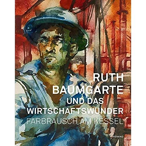 Ruth Baumgarte Und Das Wirtschaftswunder: Farbrausch Am Kessel