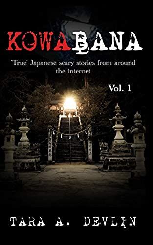 Kowabana: 'true' Japanese Scary Stories From Around The Internet: Volume One