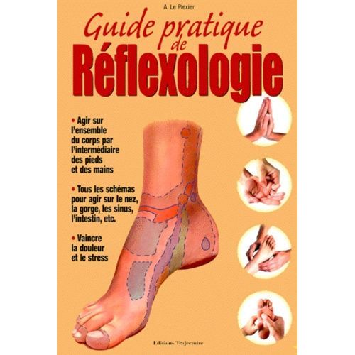 Guide Pratique De Réflexologie - Santé Et Bien-Être À Vos Mains Et À Vos Pieds