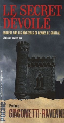 Le Secret Dévoilé - Enquête Sur Les Mystères De Rennes-Le-Château