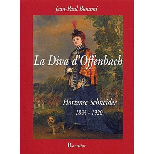 La Diva D'offenbach - Hortense Schneider 1833-1920