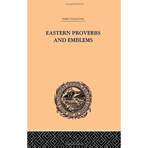 Eastern Proverbs And Emblems: Illustrating Old Truths (Trubner's Oriental)