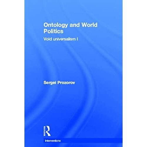 Ontology And World Politics: Void Universalism I (Interventions)