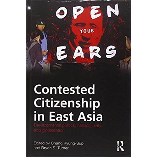 Contested Citizenship In East Asia: Developmental Politics, National Unity, And Globalization (Routledge Advances In Sociology)