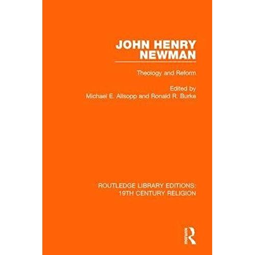 John Henry Newman: Theology And Reform (Routledge Library Editions: 19th Century Religion)