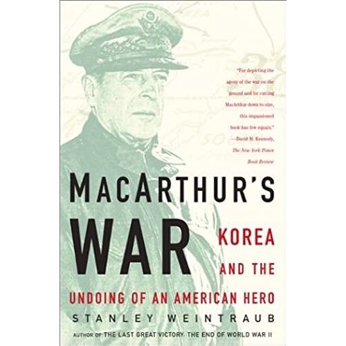 Macarthurs War: Korea And The Undoing Of An American Hero