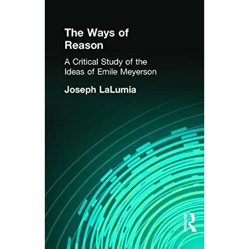 The Ways Of Reason: A Critical Study Of The Ideas Of Emile Meyerson (Muirhead Library Of Philosophy)