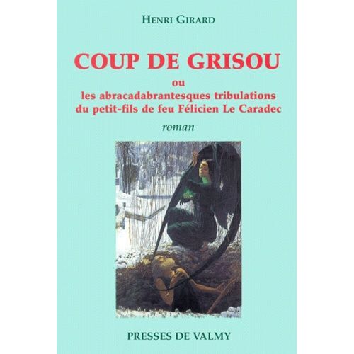 Coup De Grisou Ou Les Abracadabrantesques Tribulations Du Petit-Fils De Feu Felicien Le Caradec