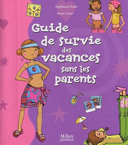 Guide De Survie Des Vacances Sans Les Parents