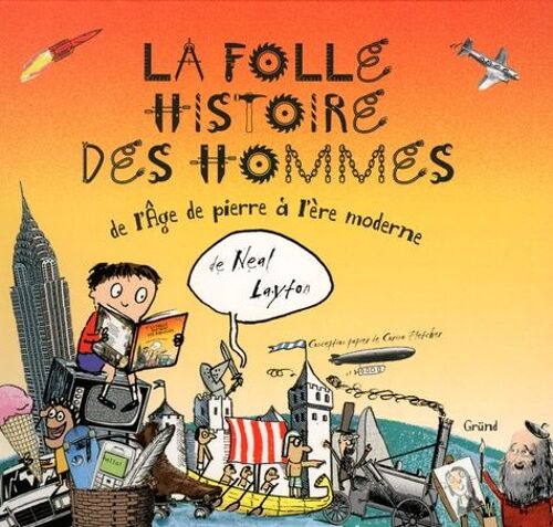 La Folle Histoire Des Hommes - De L'âge De Pierre À L'ére Moderne