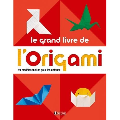 Le Grand Livre De L'origami - 69 Modèles Faciles Pour Les Enfants
