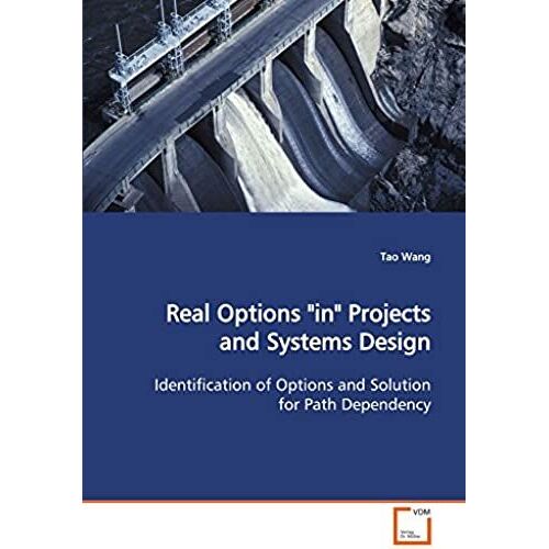 Real Options "In" Projects And Systems Design: Identification Of Options And Solution For Path Dependency