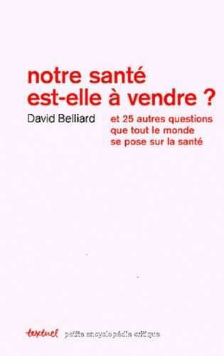 Notre Santé Est-Elle À Vendre ? - Et 25 Autres Questions Que Tout Le Monde Se Pose Sur La Santé